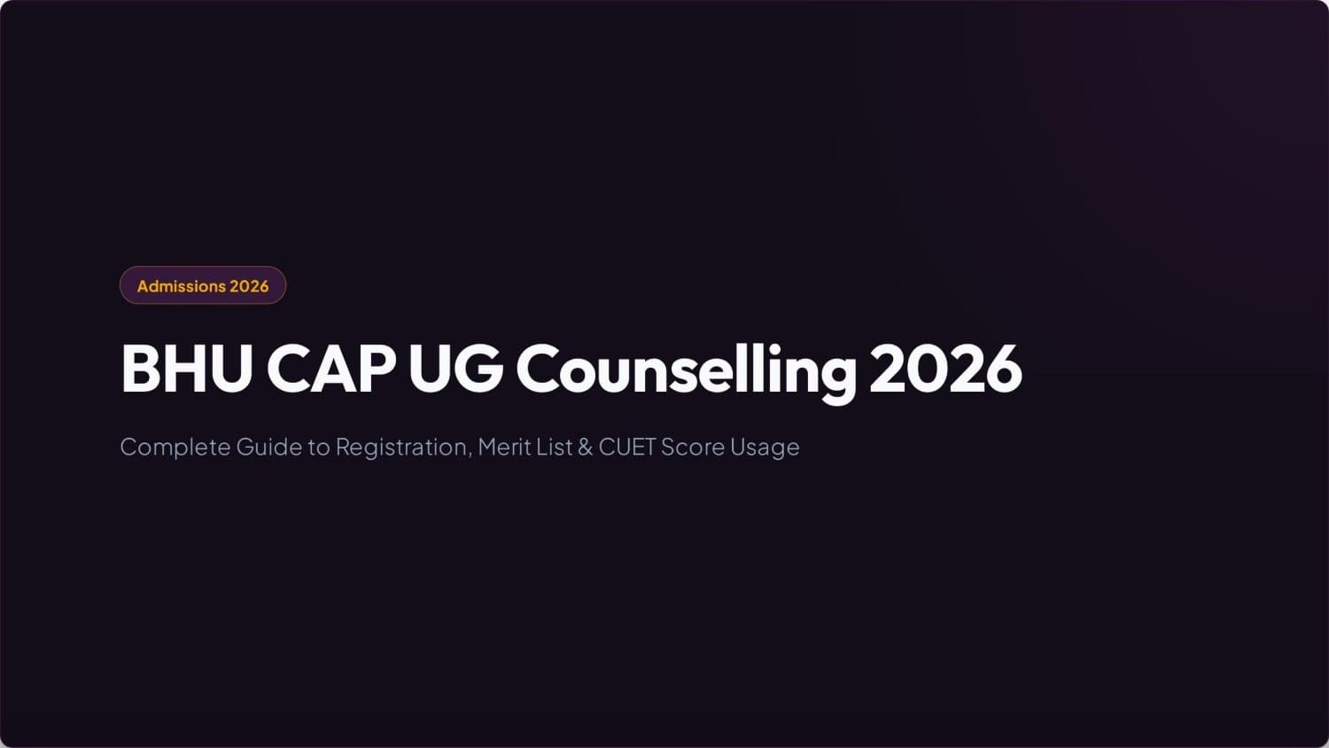 BHU CAP UG Counselling 2026: Registration, Merit List & CUET Score Usage