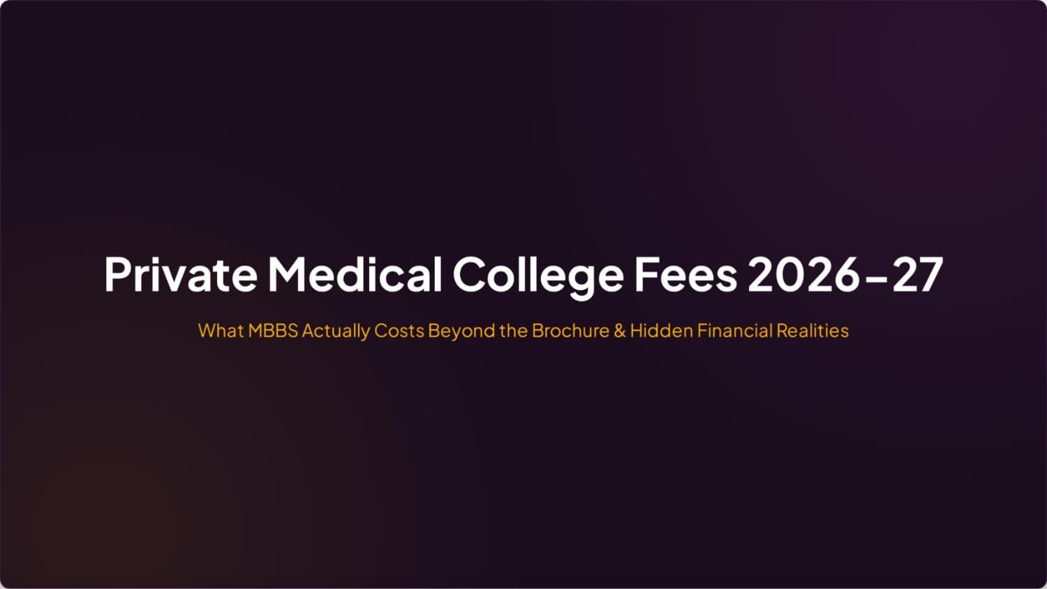 Private Medical College Fees 2026-27: What MBBS Actually Costs Beyond the Brochure